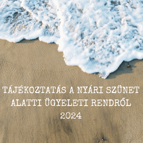 Tájékoztatás a nyári szünet alatti ügyeleti rendről 2024